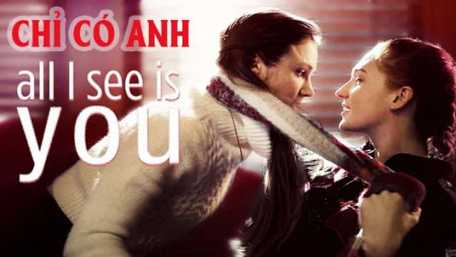 poster Chỉ Có Anh All I See Is You